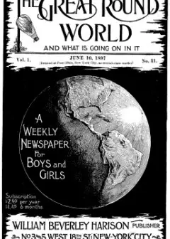 The Great Round World And What Is Going On In It, Vol. 1, No. 31, June 10, 1897 . A Weekly