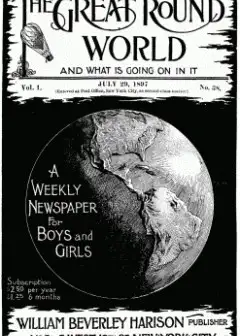 The Great Round World And What Is Going On In It, Vol. 1, No. 38, July 29, 1897 . A Weekly