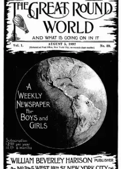 The Great Round World And What Is Going On In It, Vol. 1, No. 39, August 5, 1897 . A Weekl