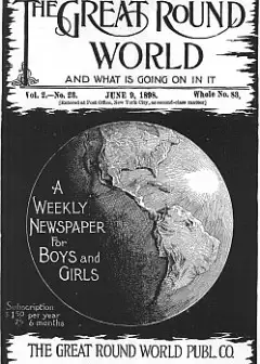 The Great Round World And What Is Going On In It, Vol. 2, No. 23, June 9, 1898 . A Weekly