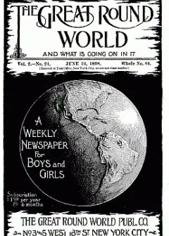The Great Round World And What Is Going On In It, Vol. 2, No. 24, June 16, 1898 . A Weekly
