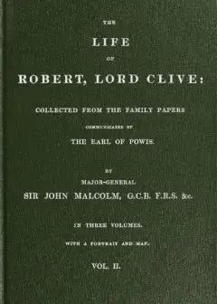 The Life Of Robert, Lord Clive, Vol. 2 (Of 3) . Collected From The Family Papers Communica