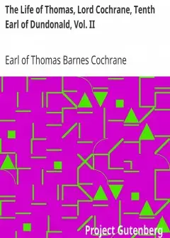The Life Of Thomas, Lord Cochrane, Tenth Earl Of Dundonald, Vol. Ii
