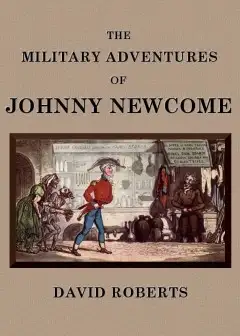 The Military Adventures Of Johnny Newcome . With An Account Of His Campaign On The Peninsu