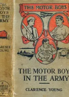 The Motor Boys In The Army; Or, Ned, Bob And Jerry As Volunteers