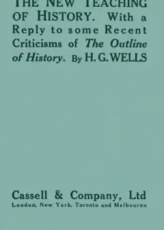 The New Teaching Of History . With A Reply To Some Recent Criticisms Of The Outline Of His