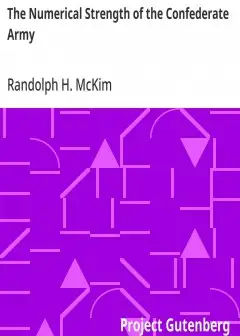 The Numerical Strength Of The Confederate Army . An Examination Of The Argument Of The Hon
